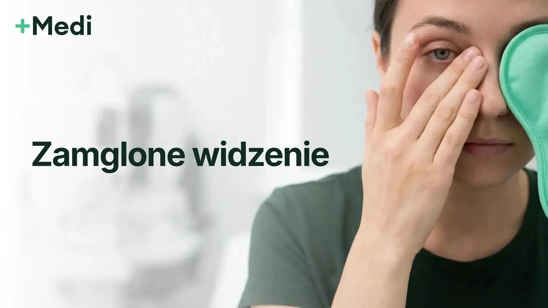 Zamglone widzenie – co oznacza i kiedy iść do lekarza?